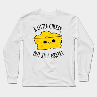 A Little Cheesy But Still Grate Cute Cheese Pun Long Sleeve T-Shirt